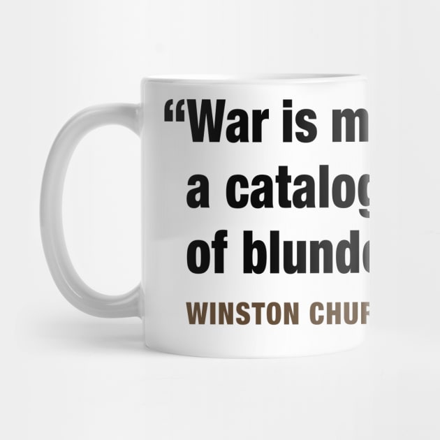 Winston Churchill  “War Is Mainly A Catalogue Of Blunders” by PLAYDIGITAL2020